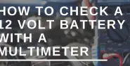 How To Check A 12 Volt Battery With A Multimeter