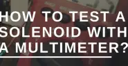 How to test a solenoid with a multimeter