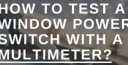 How to test a window power switch with a multimeter
