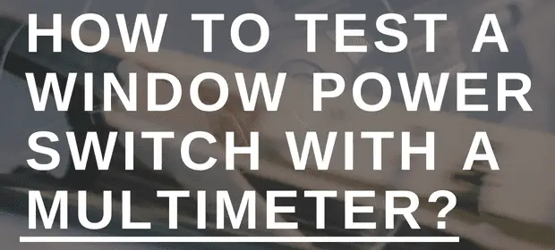 How to test a window power switch with a multimeter