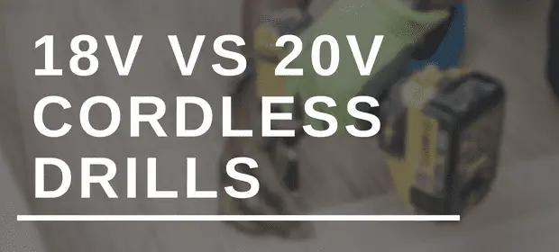 18V VS 20V Cordless Drills