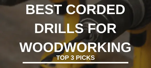 BEST CORDED DRILLS FOR WOODWORKING