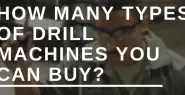 How many types of drill machines you can buy