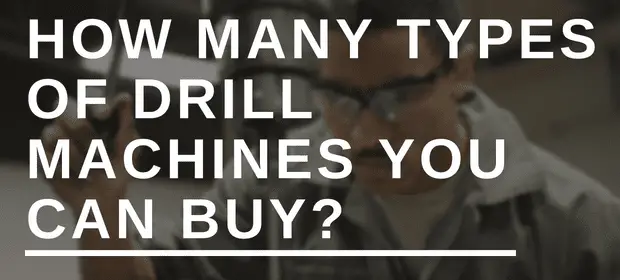 How many types of drill machines you can buy