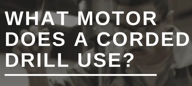 What motor does a corded drill use