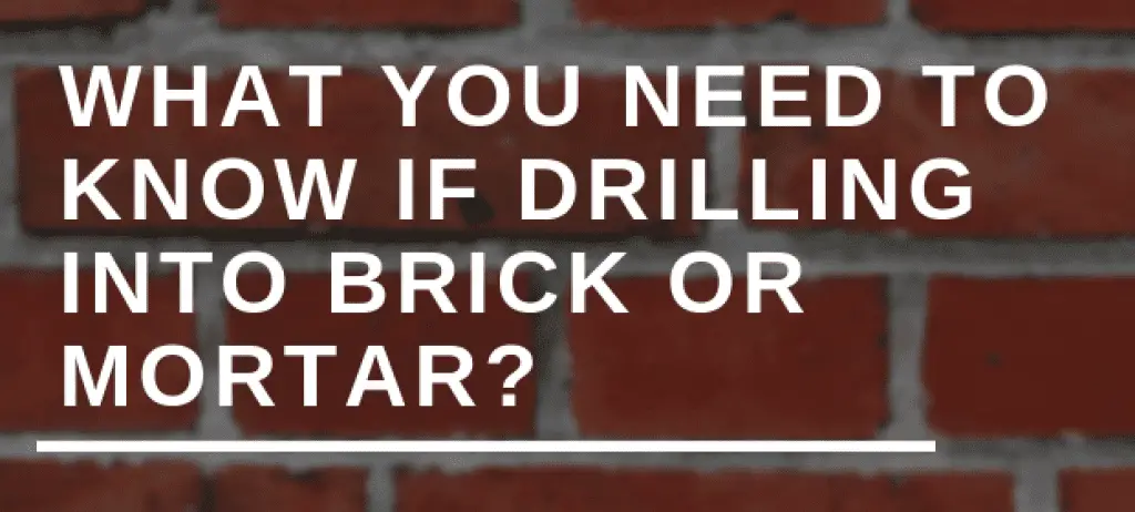 WHAT YOU NEED TO KNOW IF DRILLING INTO BRICK OR MORTAR