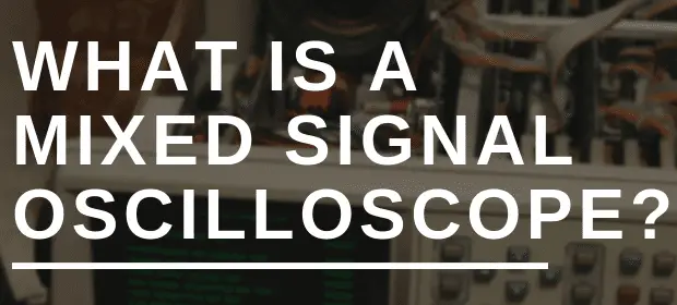 WHAT IS A MIXED SIGNAL OSCILLOSCOPE