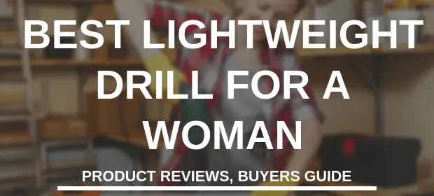 BEST LIGHTWEIGHT DRILL FOR A WOMAN