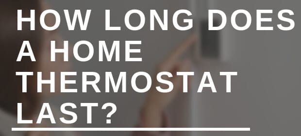 HOW LONG DOES A HOME THERMOSTAT LAST