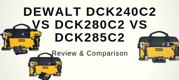 DEWALT DCK240C2 VS DCK280C2 VS DCK285C2