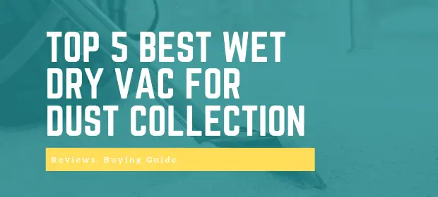 TOP 5 BEST WET DRY VAC FOR DUST COLLECTION