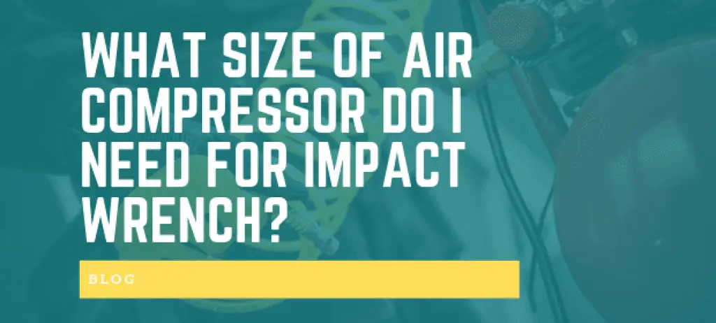 What Size of Air Compressor Do I Need For Impact Wrench