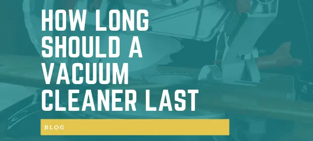 How Long Should a Vacuum Cleaner Last