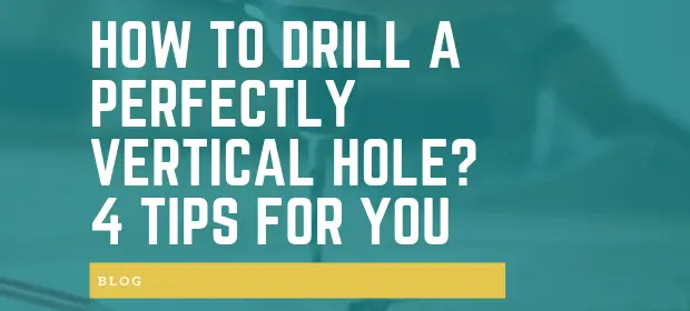How to drill a perfectly vertical hole